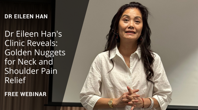 Dr Eileen Han's Clinic Reveals: Golden Nuggets for Neck and Shoulder Pain Relief