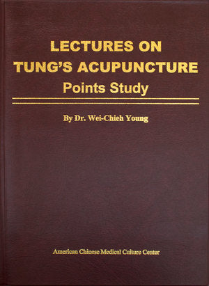 Lectures on Tung’s Acupuncture—Points Study